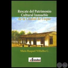 RESCATE DEL PATRIMONIO CULTURAL INMUEBLE DE LA CIUDAD DE LUQUE - Por MARA RAQUEL VILLALBA - Año 2014